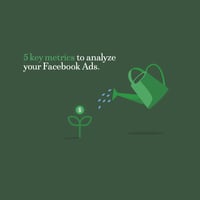 5 Key metrics to analyze your Facebook ads