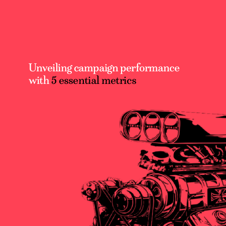 a black line drawing of a hot-rod engine on a bright red background with words: "5 essential metrics to unveil campaign performance"