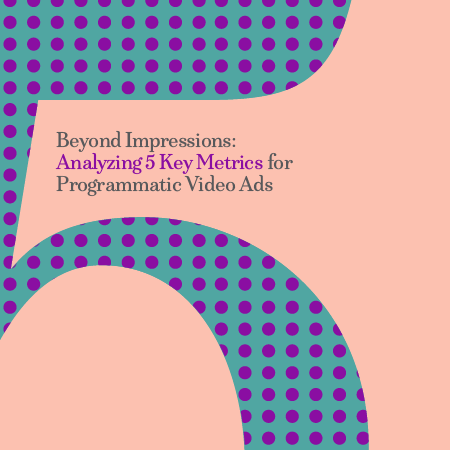 Large blue number 5 with polka dots on a pink background next to the words Beyond Impressions: Analyzing 5 Key Metrics for Programmatic Video Ads